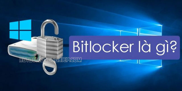 Bitlocker là gì? Hướng dẫn cách kích hoạt Bitlocker đơn giản