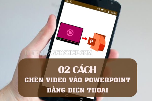 02 cách chèn video vào powerpoint bằng điện thoại chi tiết nhất0 (0)
